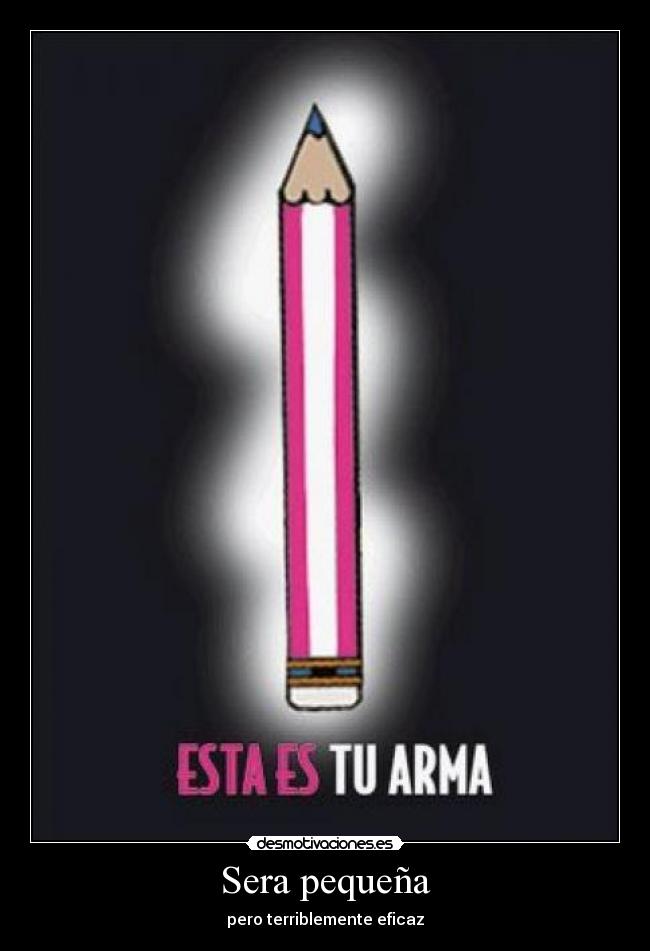 Sera pequeña - pero terriblemente eficaz