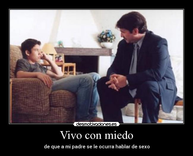 Vivo con miedo - de que a mi padre se le ocurra hablar de sexo