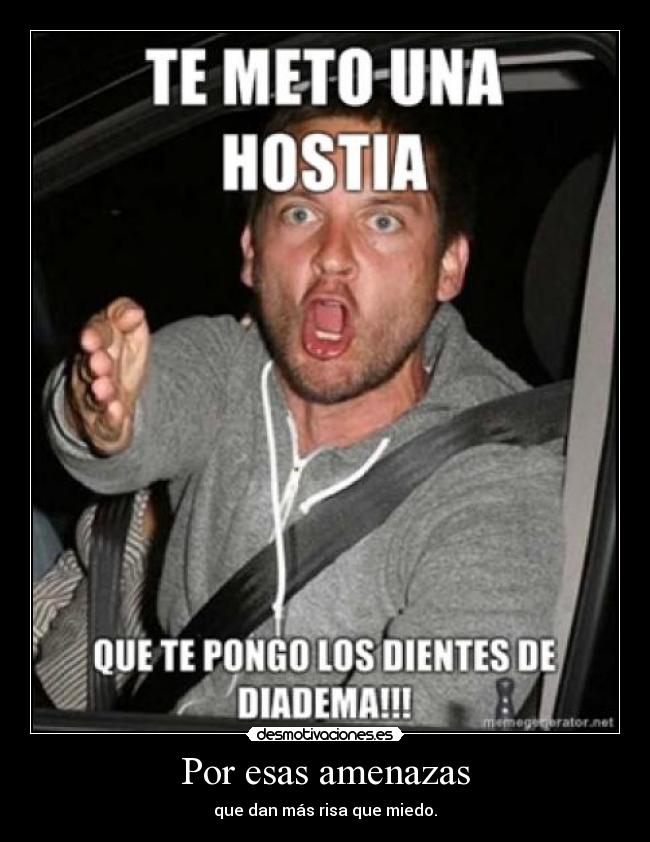 Por esas amenazas - 