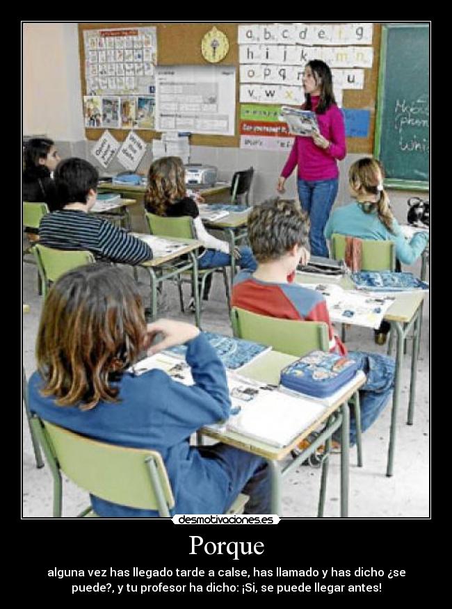 Porque - alguna vez has llegado tarde a calse, has llamado y has dicho ¿se
puede?, y tu profesor ha dicho: ¡Si, se puede llegar antes!