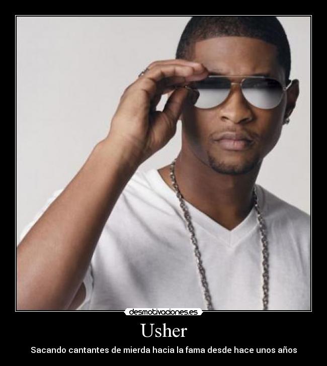 Usher - Sacando cantantes de mierda hacia la fama desde hace unos años