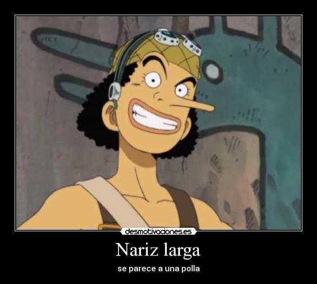 Nariz larga - se parece a una polla