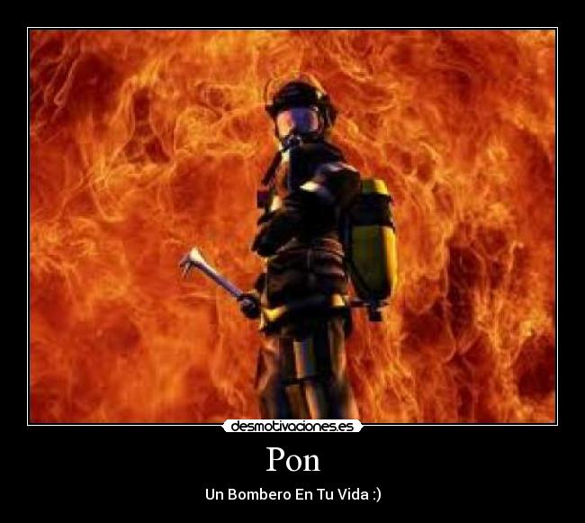 Pon - Un Bombero En Tu Vida :)