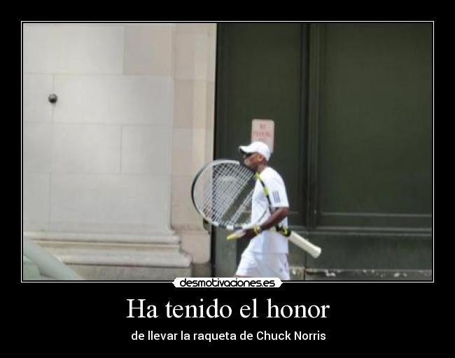 Ha tenido el honor -