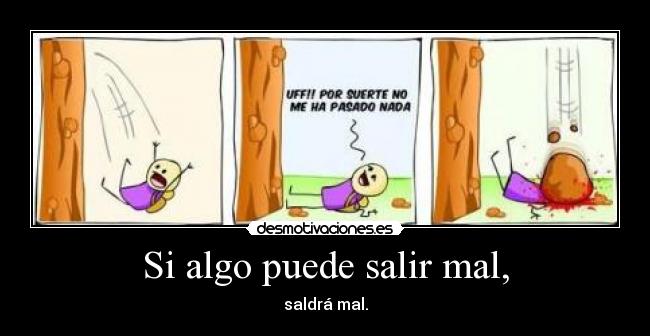 Si algo puede salir mal, -