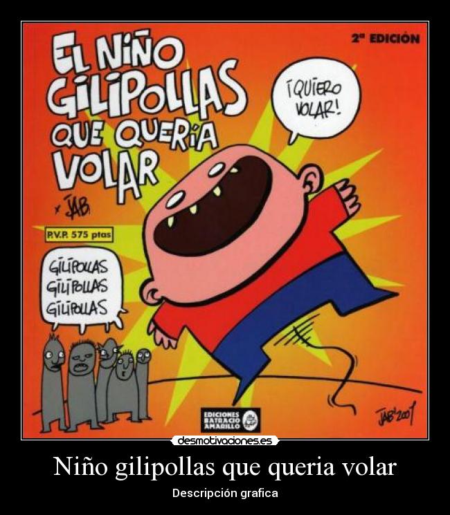 Niño gilipollas que queria volar -
