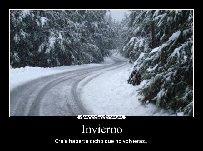 Invierno - Creía haberte dicho que no volvieras...