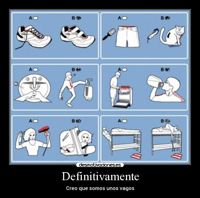 Definitivamente - Creo que somos unos vagos