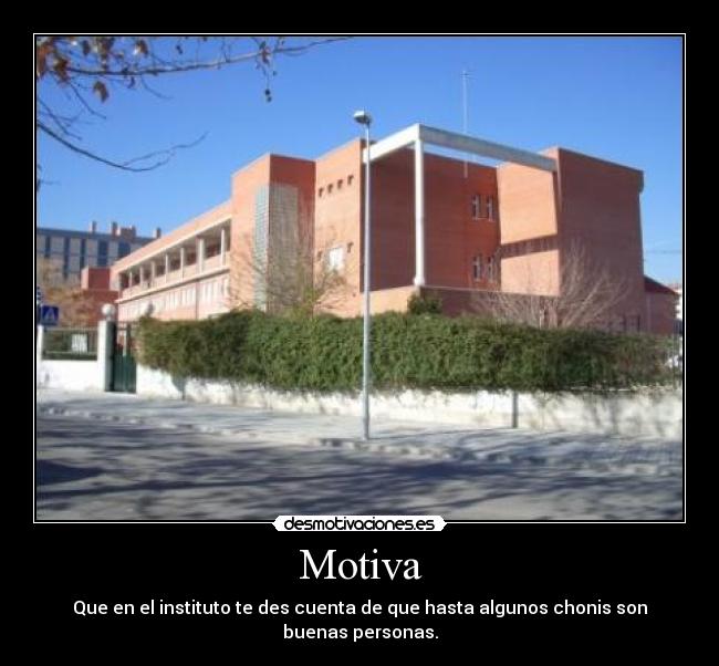Motiva - Que en el instituto te des cuenta de que hasta algunos chonis son buenas personas.