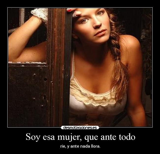 Soy esa mujer, que ante todo -