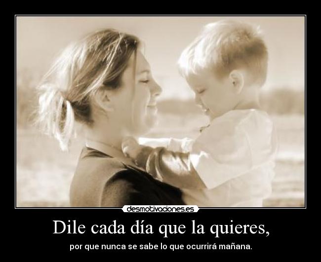 Dile cada día que la quieres, -