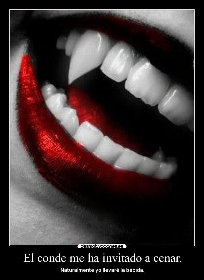 El conde me ha invitado a cenar. - Naturalmente yo llevaré la bebida.