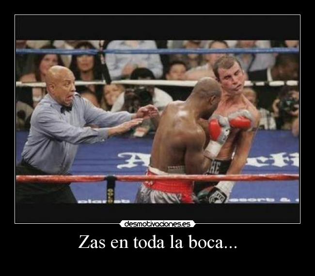 Zas en toda la boca... -