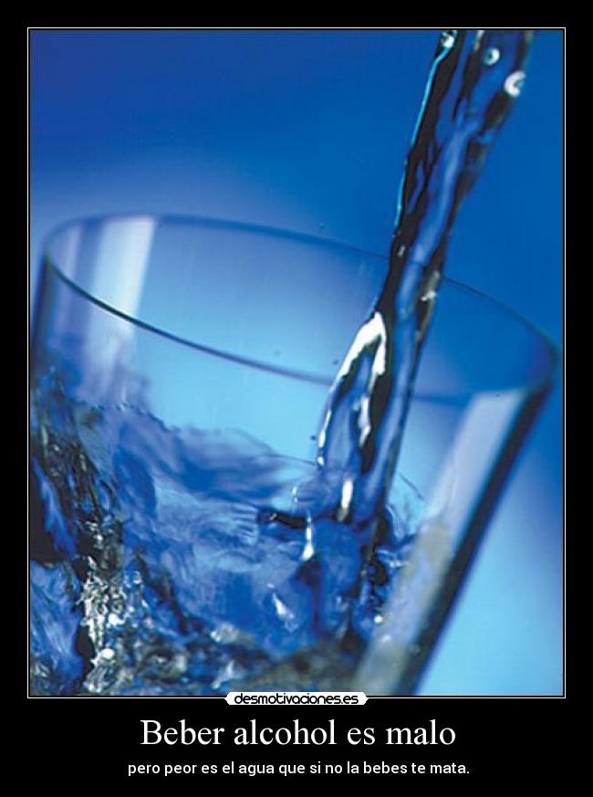 Beber alcohol es malo - 