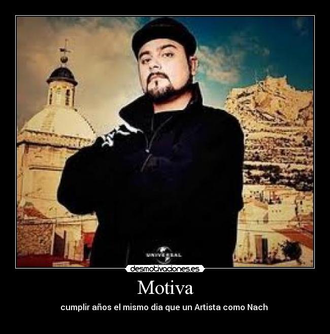 Motiva - cumplir años el mismo dia que un Artista como Nach