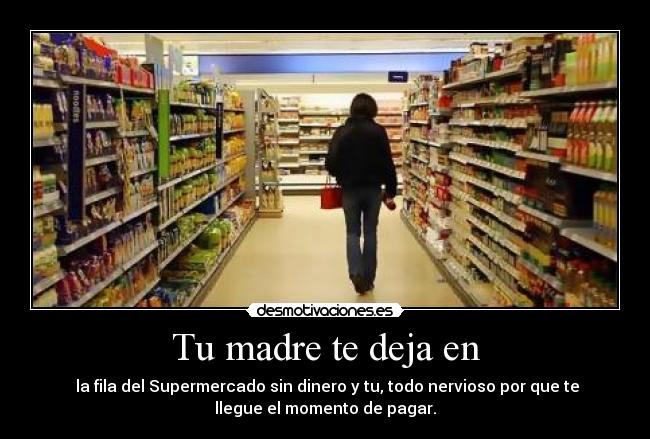 Tu madre te deja en - 
