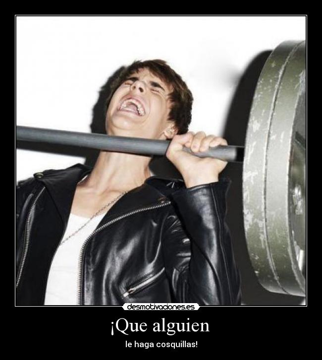 ¡Que alguien - le haga cosquillas!