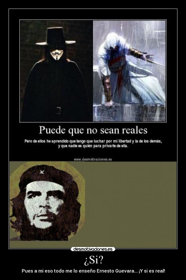 ¿Si? - Pues a mi eso todo me lo enseño Ernesto Guevara... ¡Y si es real!