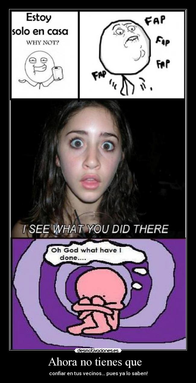Ahora no tienes que - confiar en tus vecinos... pues ya lo saben!