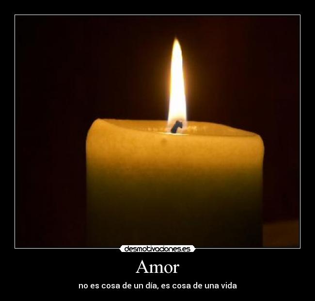 Amor - no es cosa de un día, es cosa de una vida
