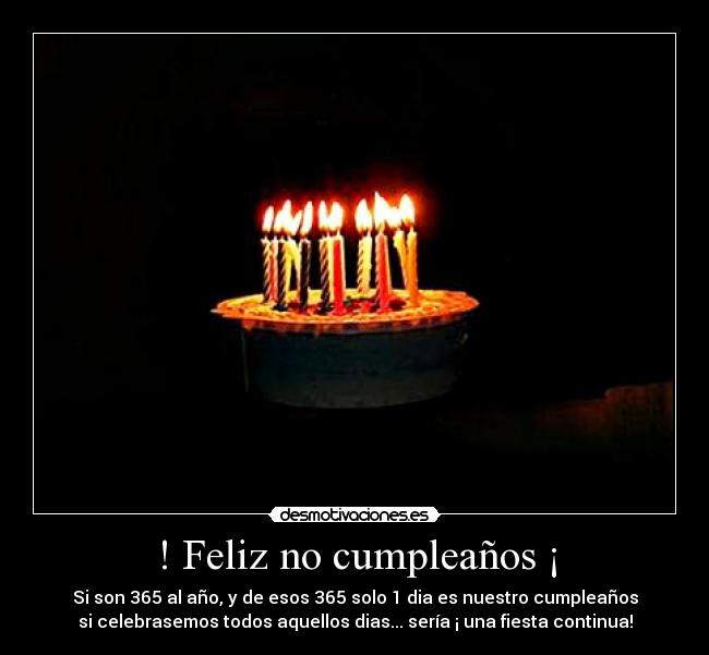 ! Feliz no cumpleaños ¡ - 