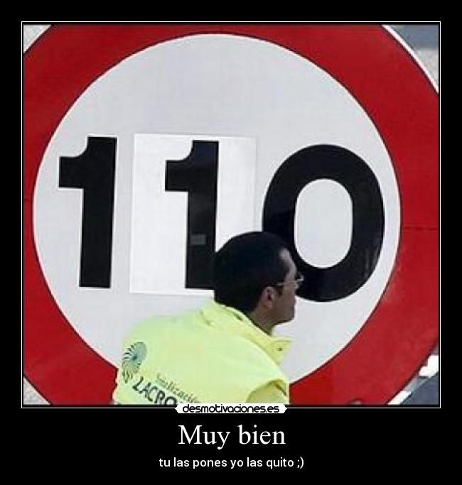 Muy bien - tu las pones yo las quito ;)