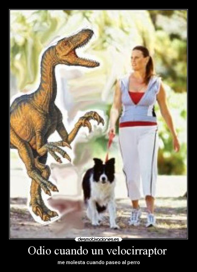 Odio cuando un velocirraptor - me molesta cuando paseo al perro