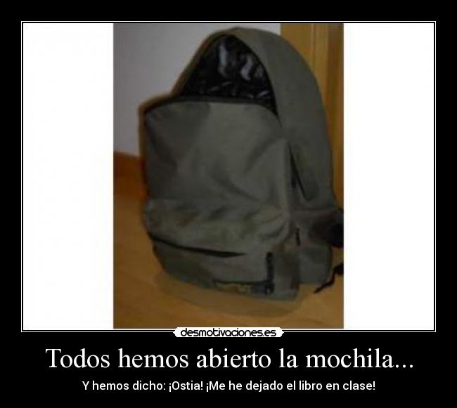 Todos hemos abierto la mochila... - Y hemos dicho: ¡Ostia! ¡Me he dejado el libro en clase!