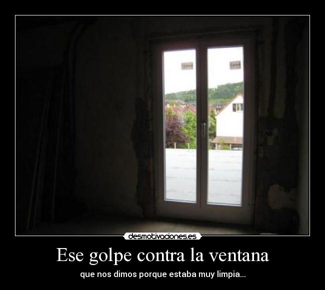 Ese golpe contra la ventana -