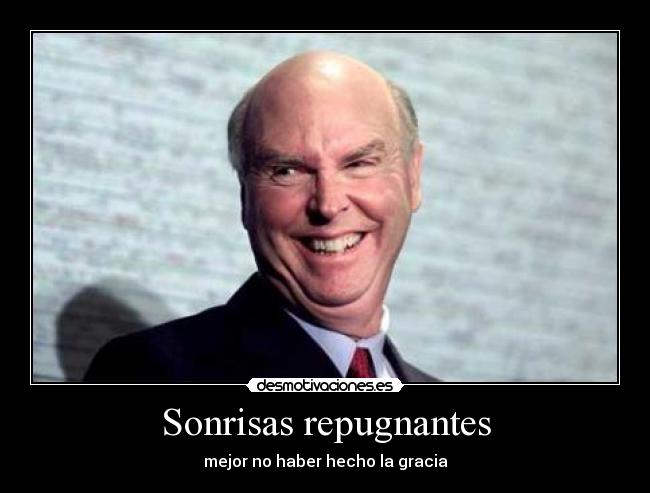 Sonrisas repugnantes - mejor no haber hecho la gracia