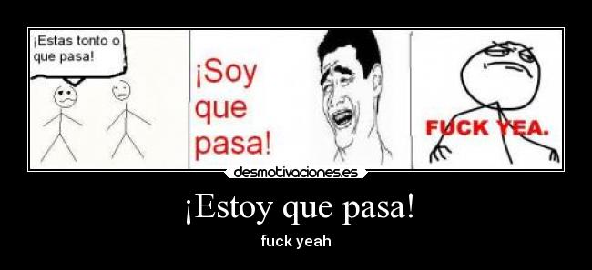 ¡Estoy que pasa! -