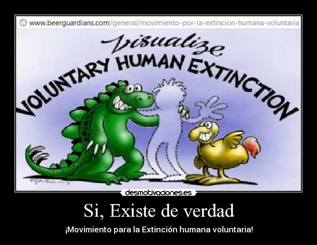 Si, Existe de verdad - ¡Movimiento para la Extinción humana voluntaria!