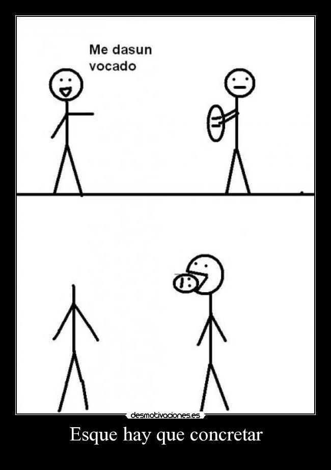 Esque hay que concretar -