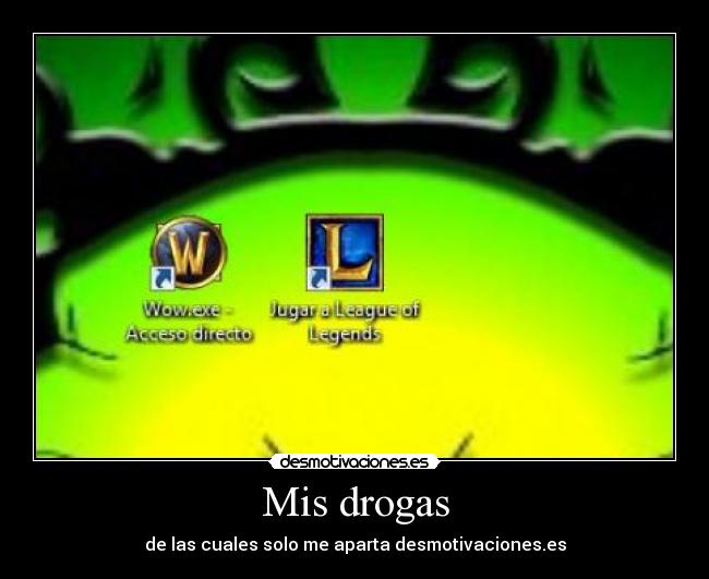 Mis drogas - de las cuales solo me aparta desmotivaciones.es