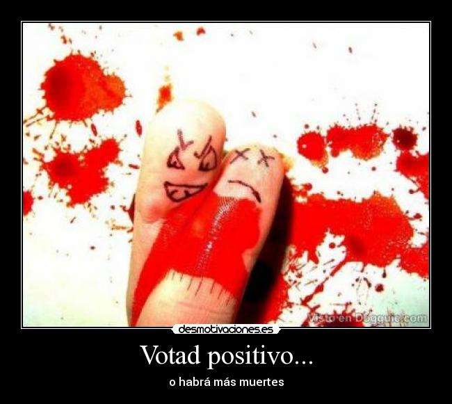 Votad positivo... - o habrá más muertes