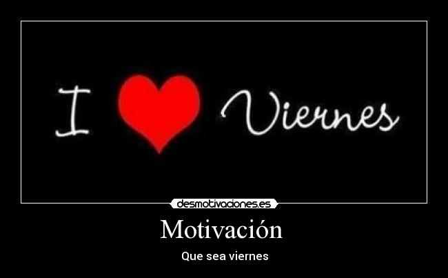 Motivación  - Que sea viernes