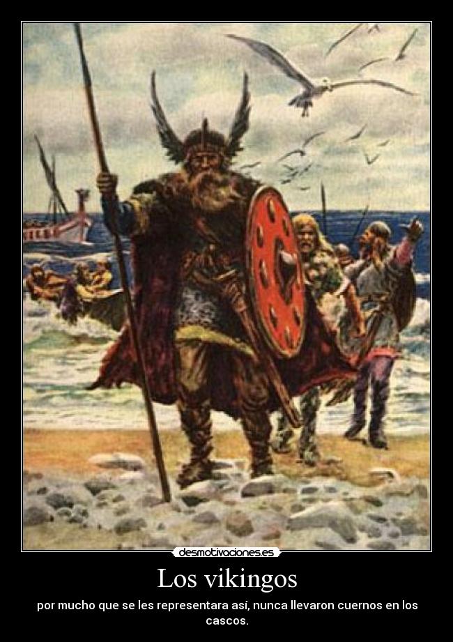 Los vikingos - por mucho que se les representara así, nunca llevaron cuernos en los cascos.