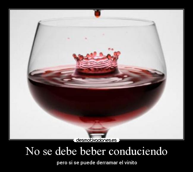 No se debe beber conduciendo - pero si se puede derramar el vinito