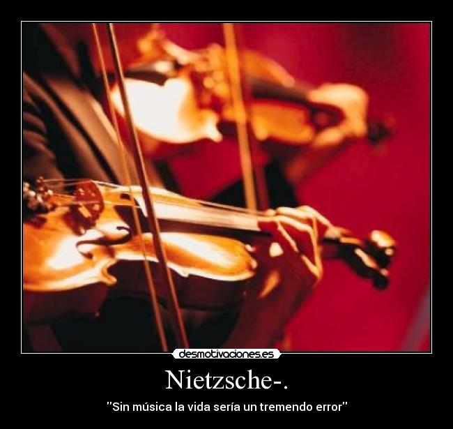 Nietzsche-. - Sin música la vida sería un tremendo error
