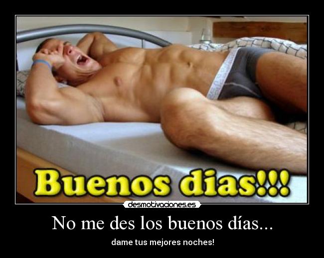 No me des los buenos días... -