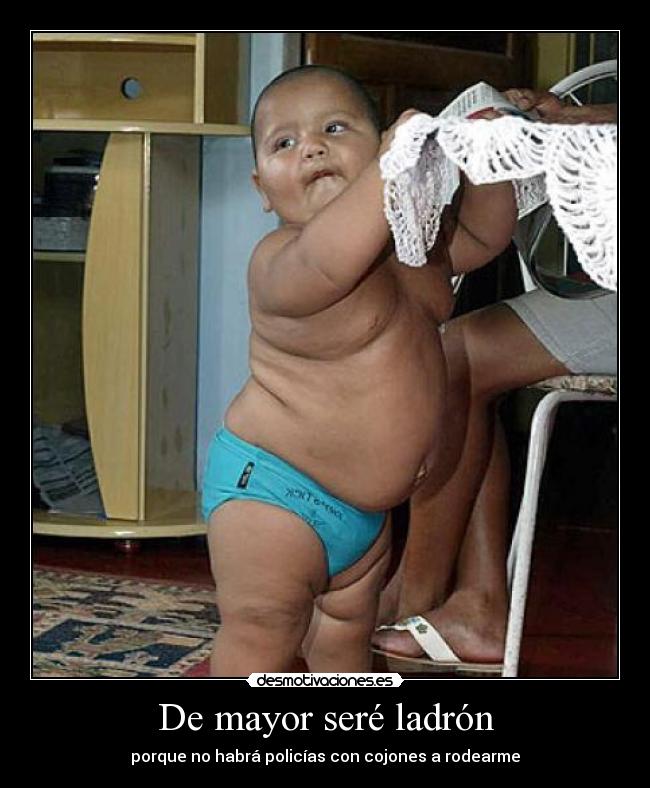 De mayor seré ladrón - porque no habrá policías con cojones a rodearme