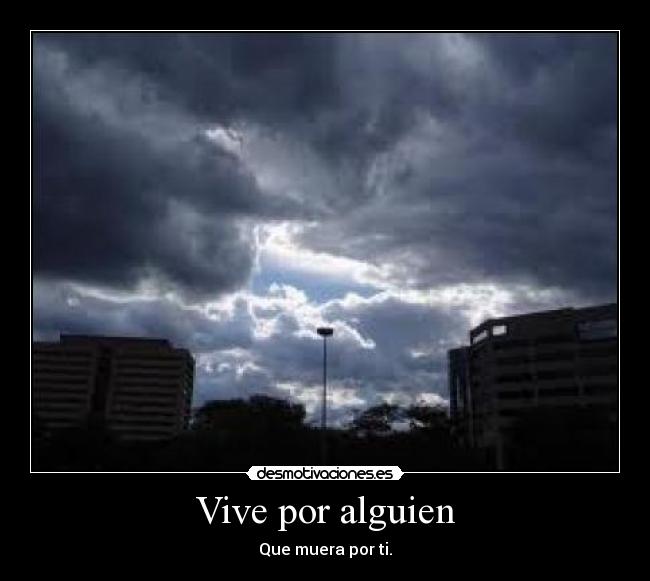 Vive por alguien - Que muera por ti.