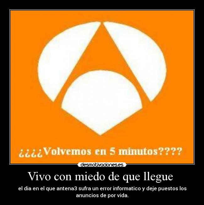 Vivo con miedo de que llegue  - 