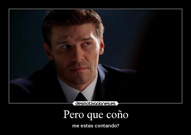 Pero que coño -