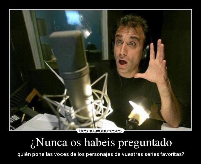 ¿Nunca os habeis preguntado -