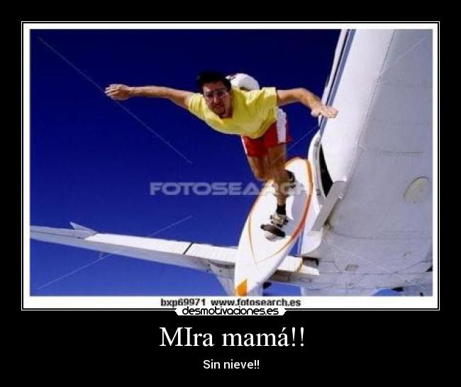 MIra mamá!! - Sin nieve!!