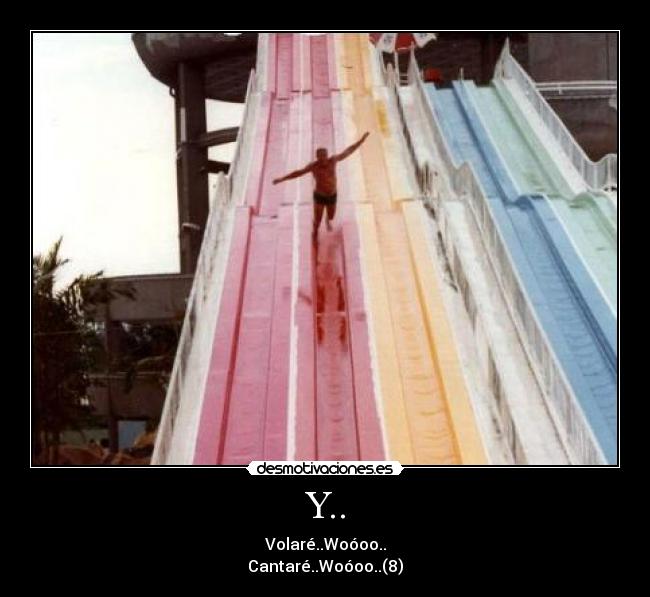 Y.. - Volaré..Woóoo..
Cantaré..Woóoo..(8)