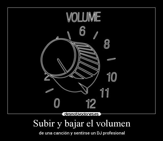 carteles volumen cancion musica subir bajar desmotivaciones