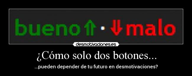 ¿Cómo solo dos botones... -