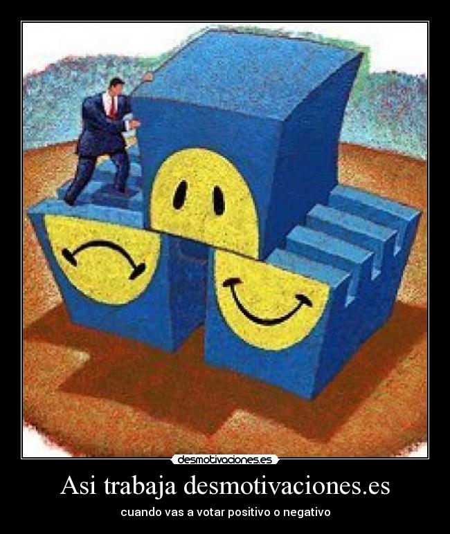 Asi trabaja desmotivaciones.es - cuando vas a votar positivo o negativo